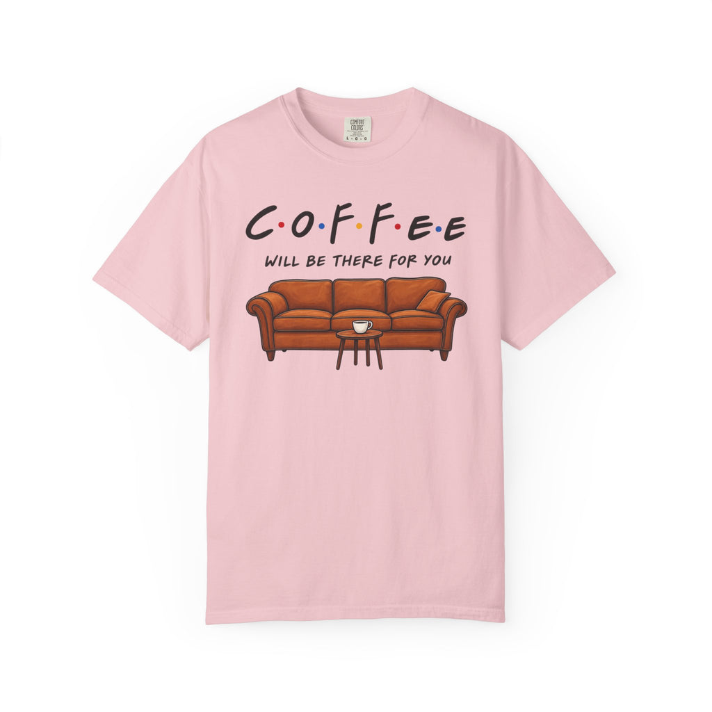 Coffee Will Be There T-Shirt