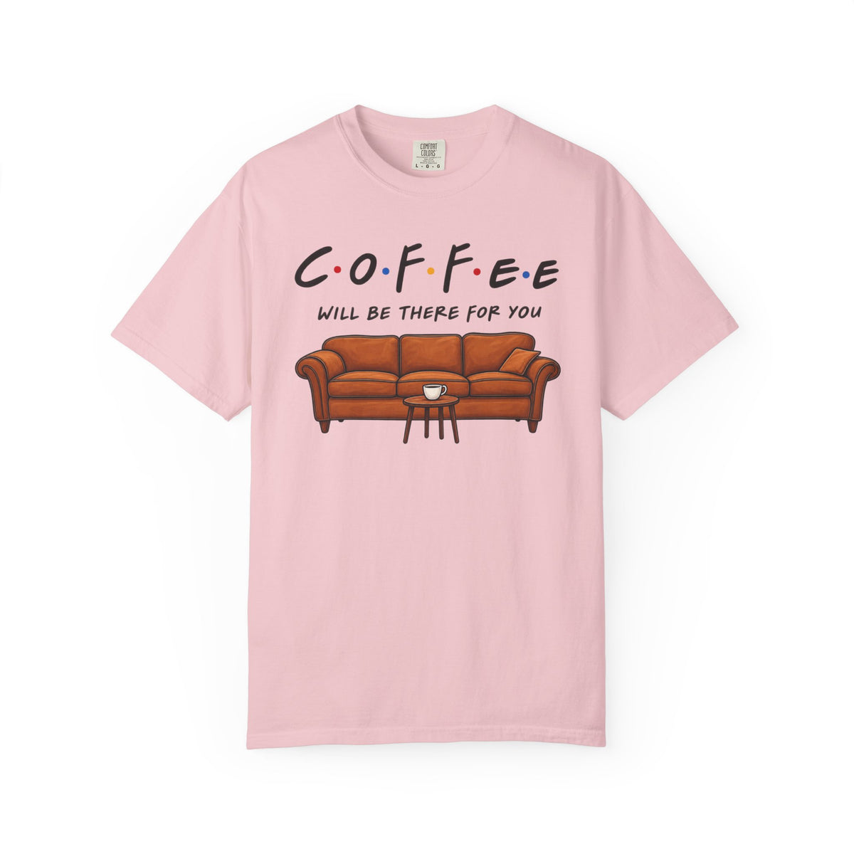 Coffee Will Be There T-Shirt