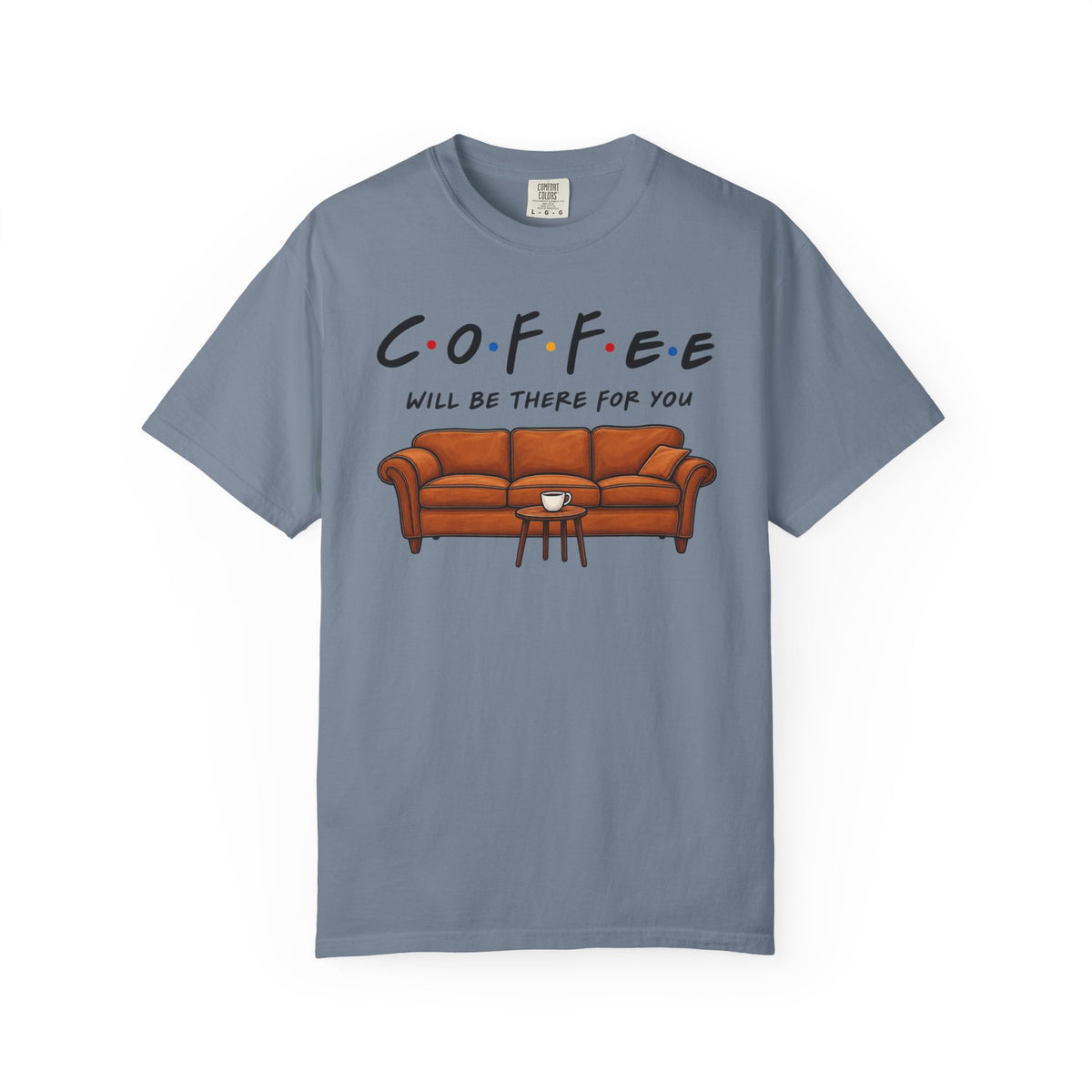 Coffee Will Be There T-Shirt