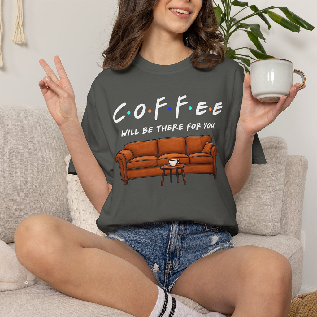 Coffee Will Be There T-Shirt