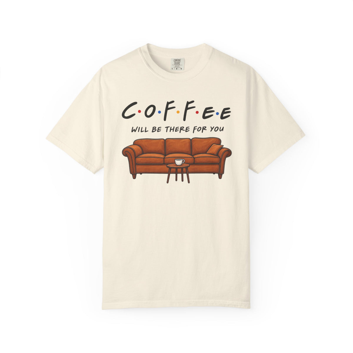 Coffee Will Be There T-Shirt