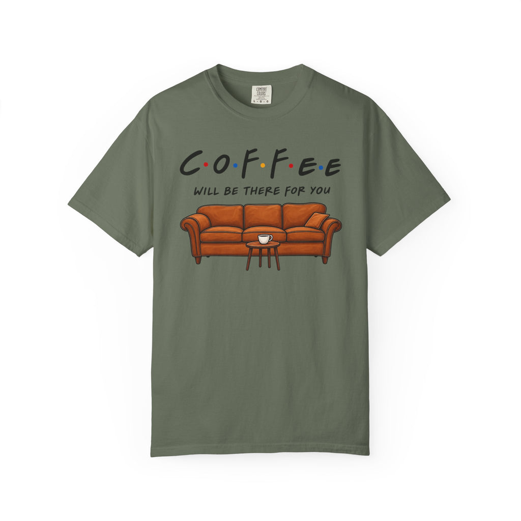 Coffee Will Be There T-Shirt