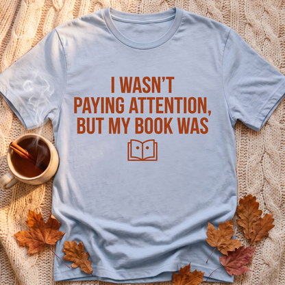 Wasnt Paying Attention T-Shirt