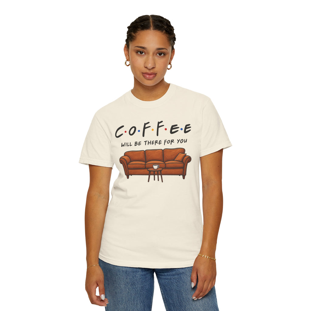 Coffee Will Be There T-Shirt