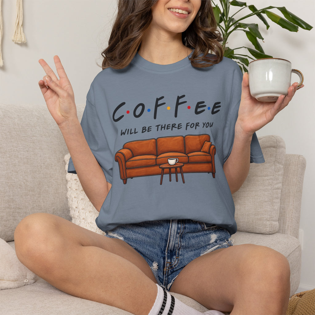 Coffee Will Be There T-Shirt